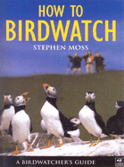 How to Birdwatch: A Birdwatcher's Guide