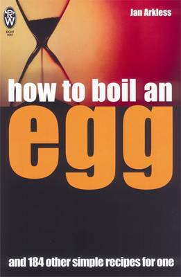 How to Boil an Egg: And 184 Other Simple Recipes for One - Arkless, Jan