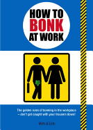 How to Bonk at Work: The Golden Rules of Bonking in the Workplace