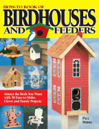 How-To Book of Birdhouses and Feeders: Attract the Birds You Want with 30 Easy-To-Make, Clever and Sturdy Projects