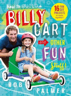 How to Build a Billy Cart and Other Fun Stuff
