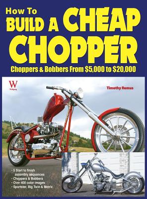 How to Build a Cheap Chopper - Remus, Timothy, and Wolfgang Publications Inc