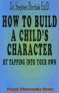 How to Build a Child's Character: By Tapping Into Your Own