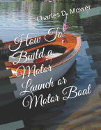 How to Build a Motor Launch or Motor Boat