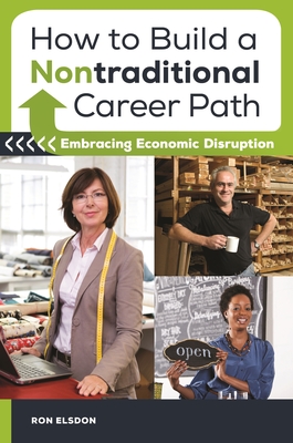 How to Build a Nontraditional Career Path: Embracing Economic Disruption - Elsdon, Ron