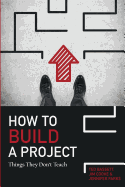 How To Build A Project: Things They Don't Teach