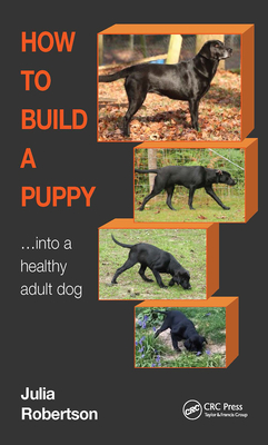 How to Build a Puppy: Into a Healthy Adult Dog - Robertson, Julia