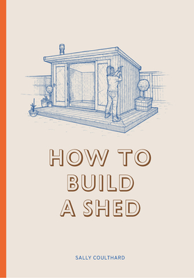 How to Build a Shed - Coulthard, Sally