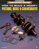How to Build and Modify Pistons, Rods and Crankshafts - Watson, Ben