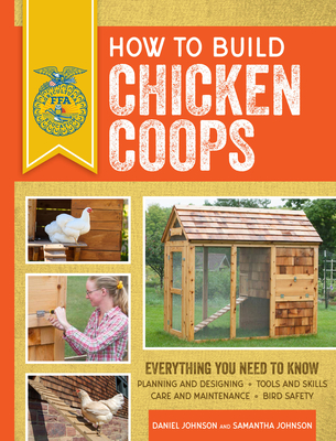 How to Build Chicken Coops: Everything You Need to Know, Updated & Revised - Johnson, Samantha, and Johnson, Daniel