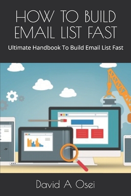 How to Build Email List Fast: Ultimate Handbook To Build Email List Fast - Osei, David a