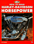 How to Build Harley-Davidson Horsepower: Evolution Engines Since 1984 on