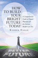 How to Build Your Bright Future Today: A Comprehensive Guide to Prepare Physicians for the Current Health Care Era