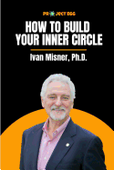 How to Build Your Inner Circle: Ivan Misner, Ph.D.