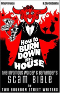 How to Burn Down the House: The Infamous Waiter and Bartender's Scam Bible by Two Bourbon Street Waiters - Francis, Peter