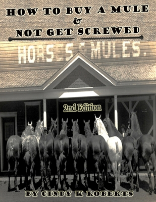 How To Buy A Mule & Not Get Screwed - Roberts, Cindy K