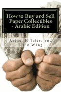 How to Buy and Sell Paper Collectibles - Arabic Edition: Turn Paper Into Gold - Tafero, Arthur H, and Wang, Lijun