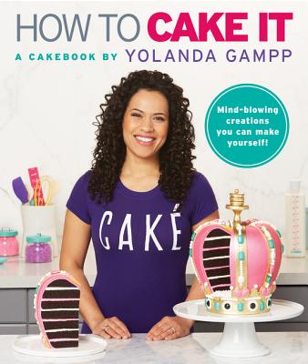 How to Cake It: A Cakebook - Gampp, Yolanda
