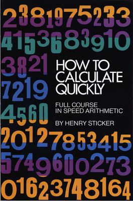 How to Calculate Quickly: Full Course in Speed Arithmetic - Sticker, Henry