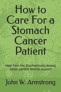 How to Care for a Stomach Cancer Patient: Hear from the (Biochemically Aware) Cancer Patient Familial Supporters