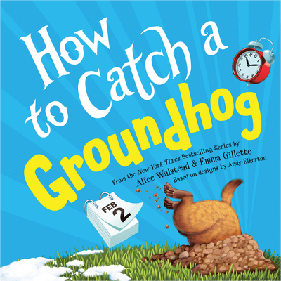 How to Catch a Groundhog - Walstead, Alice