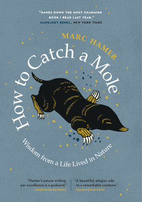 How to Catch a Mole: Wisdom from a Life Lived in Nature - Hamer, Marc