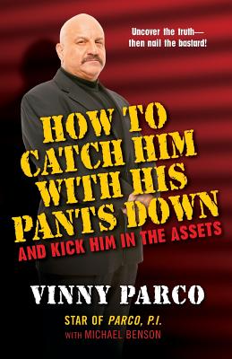 How To Catch Him With His Pants Down: and Kick Him in the Assets - Bensen, Michael, and Parco, Vincent