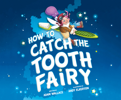 How to Catch the Tooth Fairy - Wallace, Adam, and Cottle, Elizabeth (Narrator)