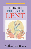 How to Celebrate Lent - Buono, Anthony M.