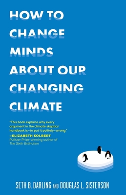 How to Change Minds about Our Changing Climate - Darling, Seth B, and Sisterson, Douglas L