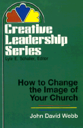 How to Change the Image of Your Church: (Creative Leadership Series)