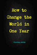 How to Change the World in One Year