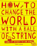 How to Change the World with a Ball of String