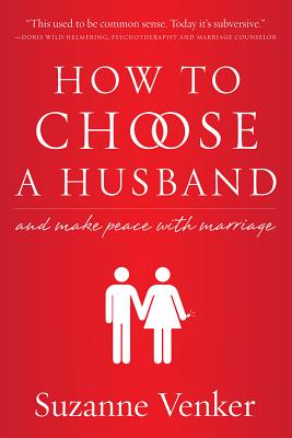 How to Choose a Husband: And Make Peace with Marriage - Venker, Suzanne