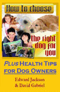 How To Choose The Right Dog For You: Plus Health Tips for Dog Owners