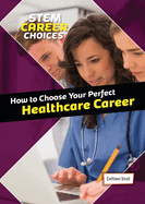 How to Choose Your Perfect Healthcare Career