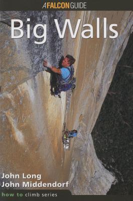 How to Climb(TM): Big Walls - Long, John, and Middendorf, John