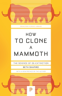 How to Clone a Mammoth: The Science of De-Extinction - Shapiro, Beth