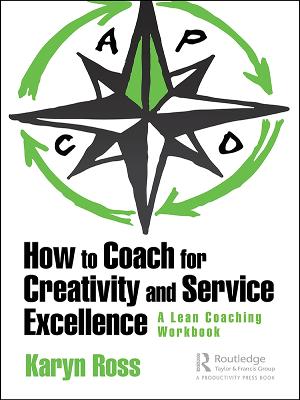 How to Coach for Creativity and Service Excellence: A Lean Coaching Workbook - Ross, Karyn