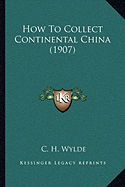 How To Collect Continental China (1907)