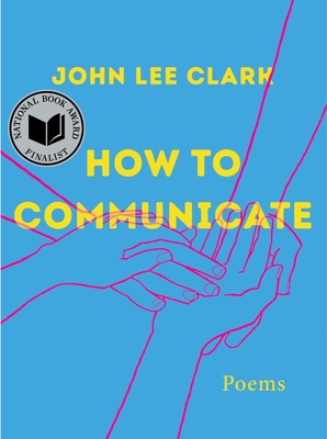 How to Communicate: Poems - Clark, John Lee