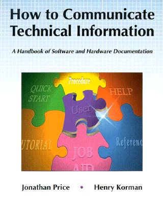 How to Communicate Technical Information: A Handbook of Software and Hardware Documentation - Price, Jonathan, and Korman, Henry