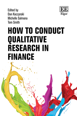 How to Conduct Qualitative Research in Finance - Kaczynski, Dan (Editor), and Salmona, Michelle (Editor), and Smith, Tom (Editor)