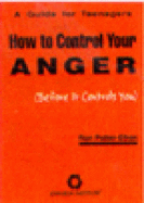 How to Control Your Anger (Before It Controls You): A Guide for Teens - Potter-Efron, Ronald T.