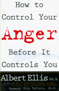 How to Control Your Anger - Ellis, Albert, Dr., PH.D., and Tafrate, Raymond C