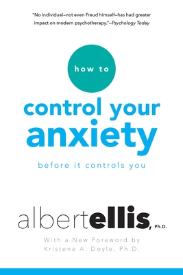 How To Control Your Anxiety Before It Controls You - Ellis, Albert, and Doyle, Kristine (Foreword by), and Lange, Arthur
