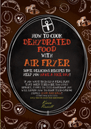 How to Cook Dehydrated Food with Air Fryer: some delicious recipes to help you have a nice day! if you want to build a meal plan that doesn't require too much effort, thanks to this cookbook you will learn how to cook time-saving meals quick and easy...