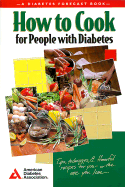 How to Cook for People with Diabetes - American Dietetic Association, and American Diabetes Association