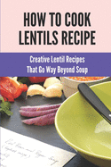 How To Cook Lentils Recipe: Creative Lentil Recipes That Go Way Beyond Soup: Tinned Lentil Recipes