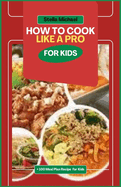 How to Cook Like A PRO for Kids: "Junior Chefs Unleashed: Mastering the Art of Cooking Like a Pro for Kids